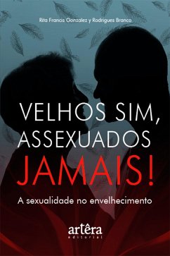 Cover Velhos Sim, Assexuados Jamais! A Sexualidade no Envelhecimento (eBook, ePUB)