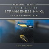 THE TIME OF STRANGENESS HAIKU - PANDEMIC INSPIRED TO KEEP SOMEONE SANE (eBook, ePUB)