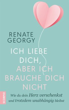 Ich liebe dich, aber ich brauche dich nicht (eBook, ePUB) - Georgy, Renate