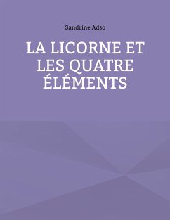 La Licorne et les Quatre Éléments (eBook, ePUB) - Adso, Sandrine