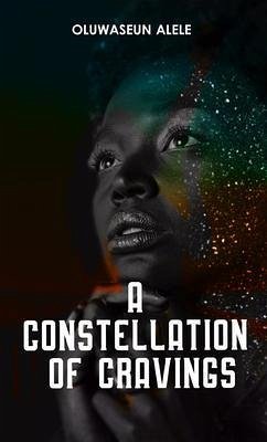 A Constellation of Cravings (eBook, ePUB) - Alele, Oluwaseun