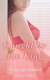 Caught by the King: An Age Gap Romance (eBook, ePUB) Caught by the King: An Age Gap Romance (eBook, ePUB)