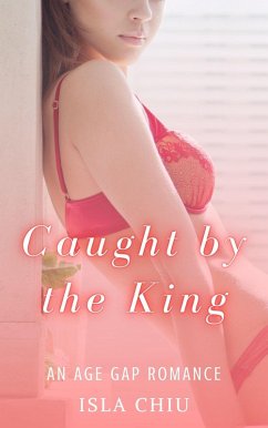 Caught by the King: An Age Gap Romance (eBook, ePUB) - Chiu, Isla