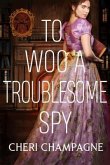 To Woo A Troublesome Spy (eBook, ePUB)