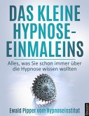 Das kleine Hypnose Einmaleins - Alles was Sie schon immer über die Hypnose wissen wollten von Ewald Pipper vom Hypnoseinstitut (eBook, ePUB)