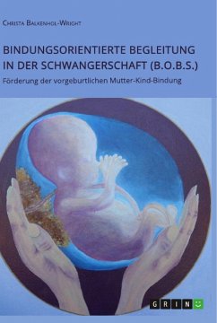 Bindungsorientierte Begleitung in der Schwangerschaft (B.O.B.S.). Förderung der vorgeburtlichen Mutter-Kind-Bindung - Balkenhol-Wright, Christa