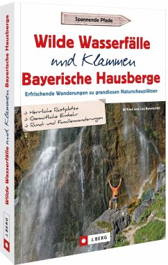 Wilde Wasserfälle und Klammen in den Bayerischen Hausbergen - Bahnmüller, Wilfried und Lisa