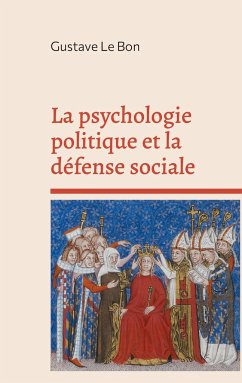 La psychologie politique et la défense sociale - Le Bon, Gustave