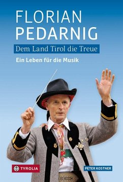 Dem Land Tirol die Treue. Florian Pedarnig - Kostner, Peter