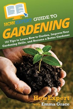HowExpert Guide to Gardening - Howexpert; Grace, Emma