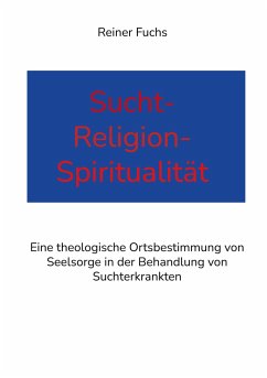 Sucht-Religion-Spiritualität - Fuchs, Reiner