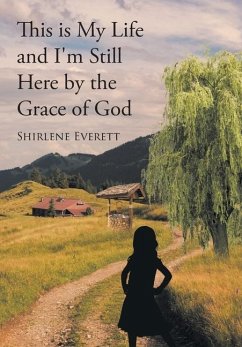 This is My Life and I'm Still Here by the Grace of God - Everett, Shirlene