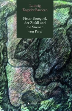 Pieter Brueghel, der Zufall und die Sirenen von Peru - Engstler-Barocco, Ludwig
