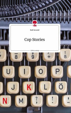 Cop Stories. Life is a Story - story.one - Arnold, Rolf