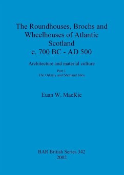 The Roundhouses, Brochs and Wheelhouses of Atlantic Scotland c. 700 BC - AD 500 - Mackie, Euan W.