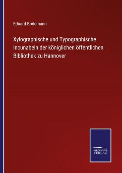 Xylographische und Typographische Incunabeln der königlichen öffentlichen Bibliothek zu Hannover - Bodemann, Eduard
