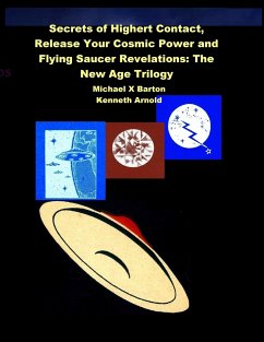 Secrets of Highert Contact, Release Your Cosmic Power and Flying Saucer Revelations - Barton, Michael X; Arnold, Kenneth