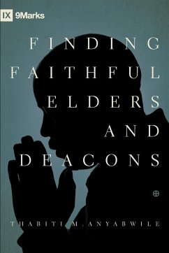 Finding Faithful Elders and Deacons - Anyabwile, Thabiti