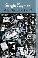 Bugün Bize Kim Geldi - Kaymaz, Sezgin