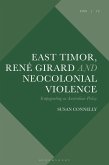 East Timor, René Girard and Neocolonial Violence (eBook, PDF)