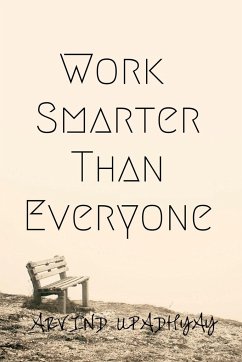 Work Smarter Than Everyone - Upadhyay, Arvind