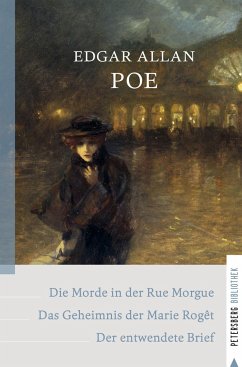 Die Morde in der Rue Morgue - Das Geheimnis der Marie Rogêt - Der entwendete Brief - Poe, Edgar Allan