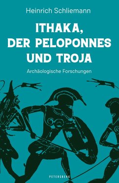 Ithaka, der Peloponnes und Troja - Schliemann, Heinrich