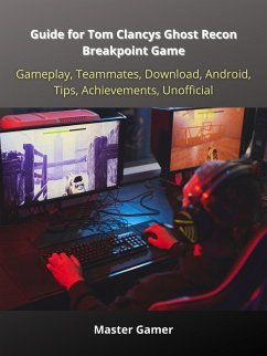 Guide for Tom Clancys Ghost Recon Breakpoint Game, Gameplay, Teammates, Download, Android, Tips, Achievements, Unofficial (eBook, ePUB) - Gamer, Master