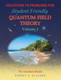 Solutions to Problems for Student Friendly Quantum Field Theory Volume 2 - Klauber, Robert D.