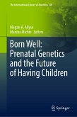 Born Well: Prenatal Genetics and the Future of Having Children (eBook, PDF)