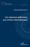 Les réponses judiciaires aux crimes internationaux Les réponses judiciaires aux crimes internationaux