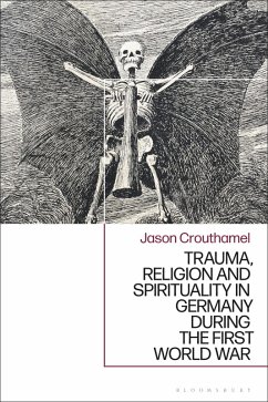 Trauma, Religion and Spirituality in Germany during the First World War (eBook, PDF) - Crouthamel, Jason