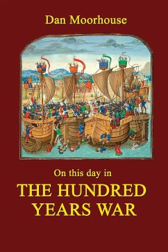 On this day in the Hundred Years War - Moorhouse, Dan