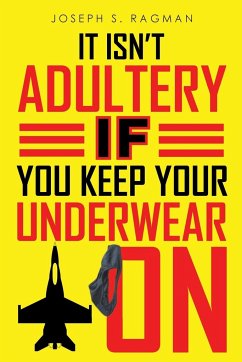 It Isn't Adultery If You Keep Your Underwear On - Ragman, Joseph S.