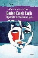 Beden Emek Tarih Diyalektik Bir Feminizm Icin - Acar Savran, Gülnur