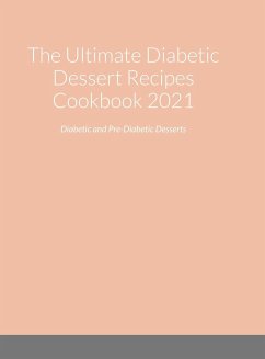 The Ultimate Diabetic Dessert Recipes Cookbook 2021 - Hassel, Marla