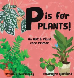 P is for Plants! An ABC & Plant Care Primer - Bjorklund, Maerwynn
