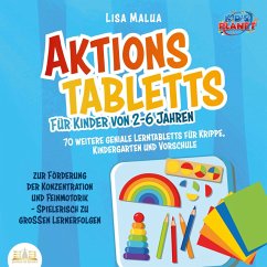 Aktionstabletts für Kinder von 2-6 Jahren: 70 weitere geniale Lerntabletts für Krippe, Kindergarten und Vorschule zur Förderung der Konzentration und Feinmotorik - Spielerisch zu großen Lernerfolgen (MP3-Download) - Malua, Lisa