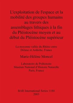 L'exploitation de l'espace et la mobilite¿ des groupes humains au travers des assemblages lithiques a¿ la fin du Ple¿istoce¿ne moyen et au de¿but du Ple¿istoce¿ne supe¿rieur - Moncel, Marie-Hélène