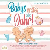 Babys erstes Jahr! 12 wunderbare Monate: Das große Baby Buch mit wertvollen Tipps für Entwicklung und Ernährung bis hin zu Alltag und Erziehung (inkl. Checklisten, Beikosteinführung & Ernährungsplan) (MP3-Download)