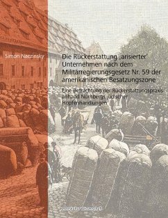 Die Rückerstattung 'arisierter' Unternehmen nach dem Militärregierungsgesetz Nr. 59 der amerikanischen Besatzungszone - Naczinsky, Simon