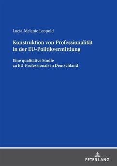 Konstruktion von Professionalitaet in der EU-Politikvermittlung (eBook, ePUB) - Lucia-Melanie Leopold, Leopold