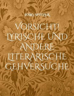 Vorsicht! Lyrische und andere literarische Gehversuche (eBook, ePUB) - Spitzer, Jörg