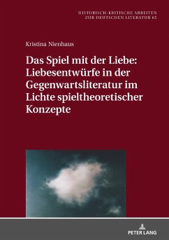 Das Spiel mit der Liebe: Liebesentwuerfe in der Gegenwartsliteratur im Lichte spieltheoretischer Konzepte (eBook, ePUB) - Nienhaus Kristina, Kristina