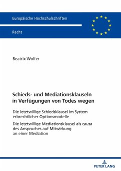 Schieds- und Mediationsklauseln in Verfuegungen von Todes wegen (eBook, ePUB) - Beatrix Wolfer, Wolfer