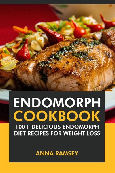 Endomorph Cookbook: 100+ Delicious Endomorph Diet Recipes for Weight Loss. (eBook, ePUB) Endomorph Cookbook: 100+ Delicious Endomorph Diet Recipes for Weight Loss. (eBook, ePUB)