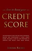Credit Score: The Beginners Guide for Building, Repairing, Raising and Maintaining a Good Credit Score. Includes a Step-by-Step Program to Improve and Boost Your Bank Rating. (eBook, ePUB)