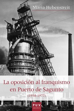 La oposición al franquismo en el Puerto de Sagunto (1958-1977) (eBook, ePUB) - Hebenstreit, Maria