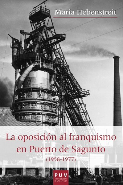 La oposición al franquismo en el Puerto de Sagunto (1958-1977) (eBook, ePUB)