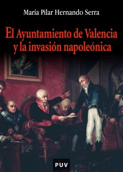 El ayuntamiento de Valencia y la invasión napoleónica (eBook, ePUB) - Hernando Serra, María Pilar